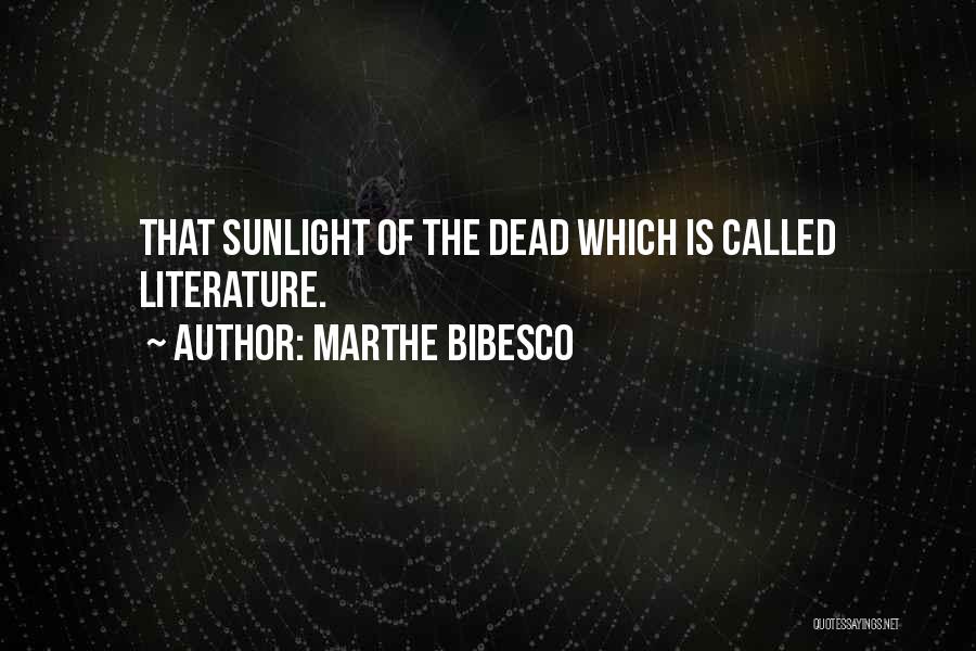 Marthe Bibesco Quotes: That Sunlight Of The Dead Which Is Called Literature.