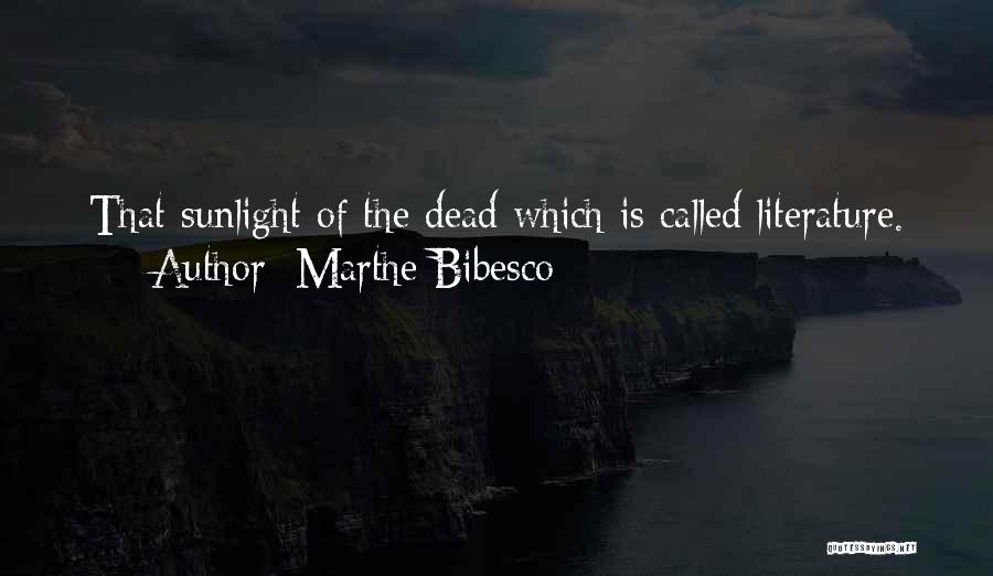 Marthe Bibesco Quotes: That Sunlight Of The Dead Which Is Called Literature.