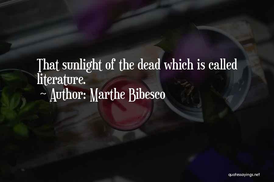 Marthe Bibesco Quotes: That Sunlight Of The Dead Which Is Called Literature.