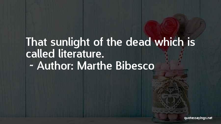 Marthe Bibesco Quotes: That Sunlight Of The Dead Which Is Called Literature.