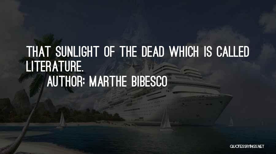 Marthe Bibesco Quotes: That Sunlight Of The Dead Which Is Called Literature.