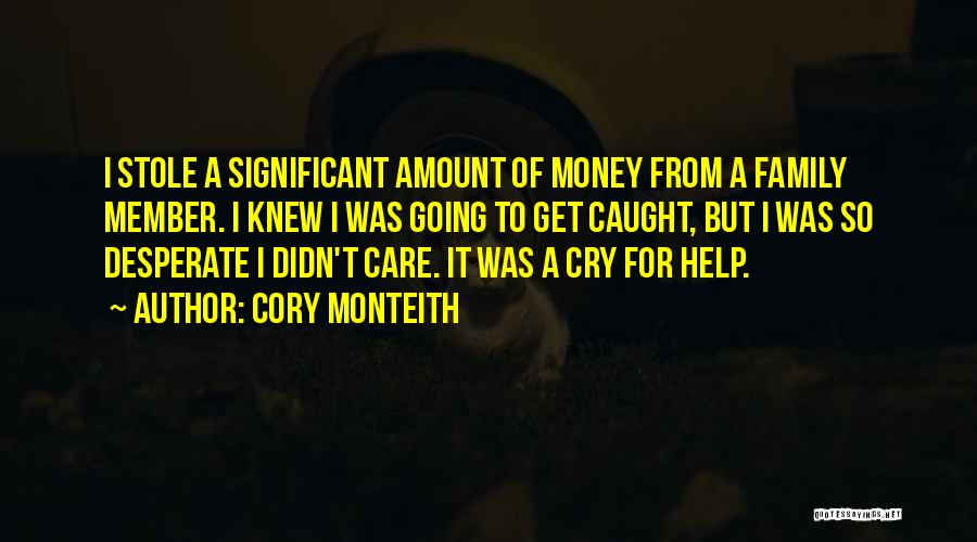 Cory Monteith Quotes: I Stole A Significant Amount Of Money From A Family Member. I Knew I Was Going To Get Caught, But