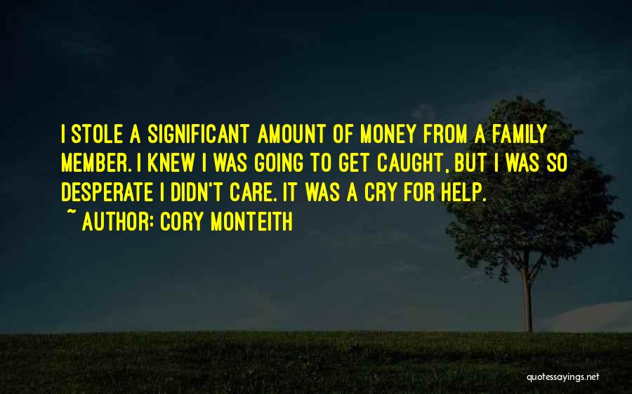 Cory Monteith Quotes: I Stole A Significant Amount Of Money From A Family Member. I Knew I Was Going To Get Caught, But