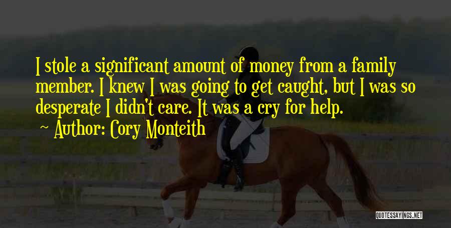 Cory Monteith Quotes: I Stole A Significant Amount Of Money From A Family Member. I Knew I Was Going To Get Caught, But