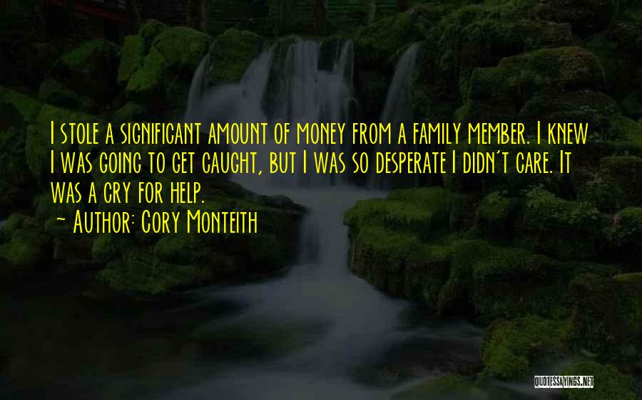 Cory Monteith Quotes: I Stole A Significant Amount Of Money From A Family Member. I Knew I Was Going To Get Caught, But