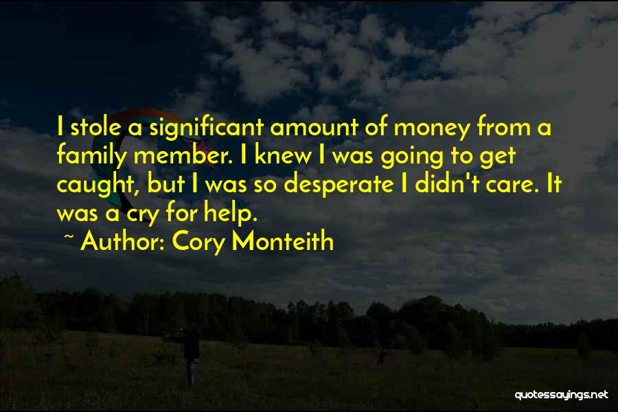 Cory Monteith Quotes: I Stole A Significant Amount Of Money From A Family Member. I Knew I Was Going To Get Caught, But