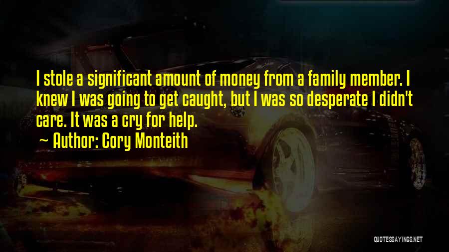 Cory Monteith Quotes: I Stole A Significant Amount Of Money From A Family Member. I Knew I Was Going To Get Caught, But