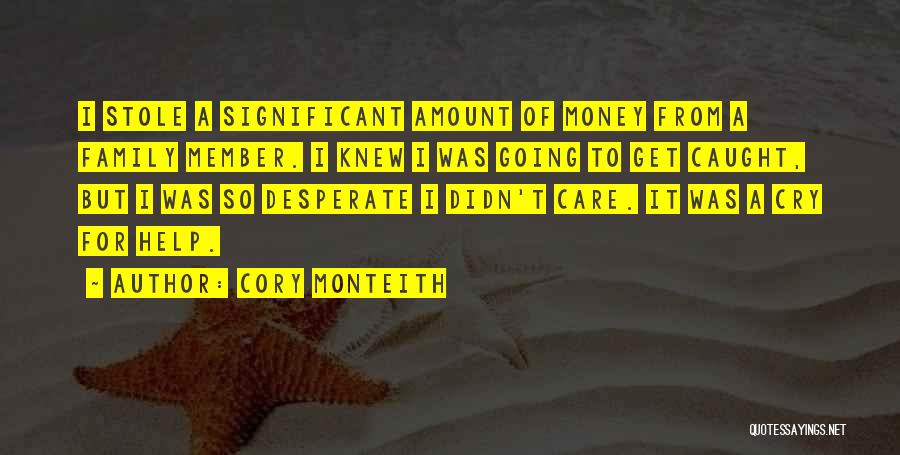 Cory Monteith Quotes: I Stole A Significant Amount Of Money From A Family Member. I Knew I Was Going To Get Caught, But