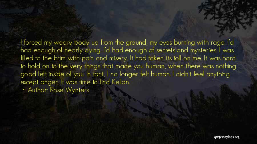 Rose Wynters Quotes: I Forced My Weary Body Up From The Ground, My Eyes Burning With Rage. I'd Had Enough Of Nearly Dying.