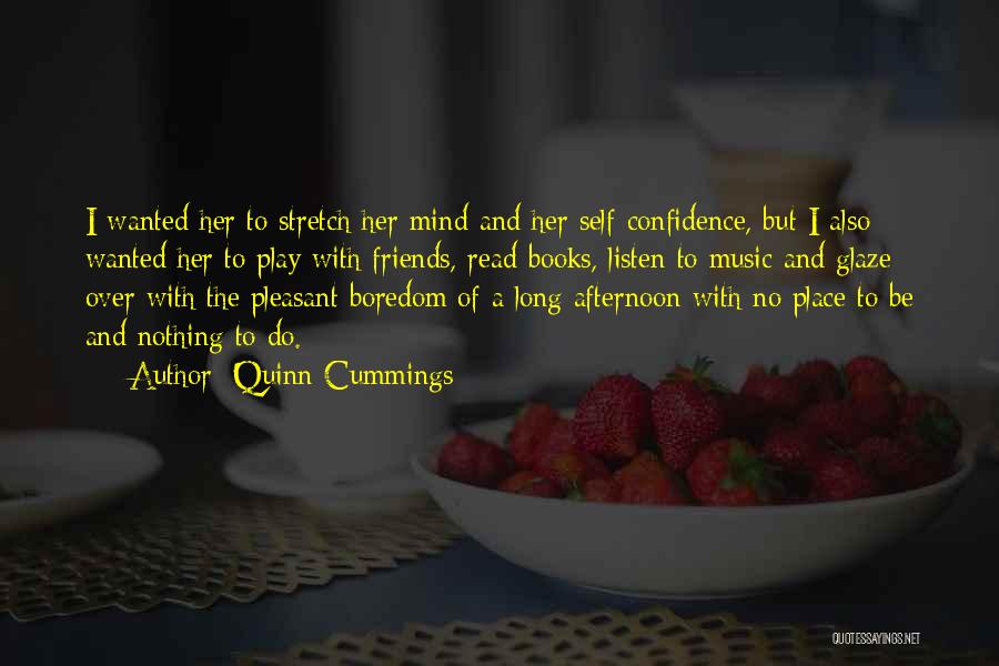 Quinn Cummings Quotes: I Wanted Her To Stretch Her Mind And Her Self-confidence, But I Also Wanted Her To Play With Friends, Read