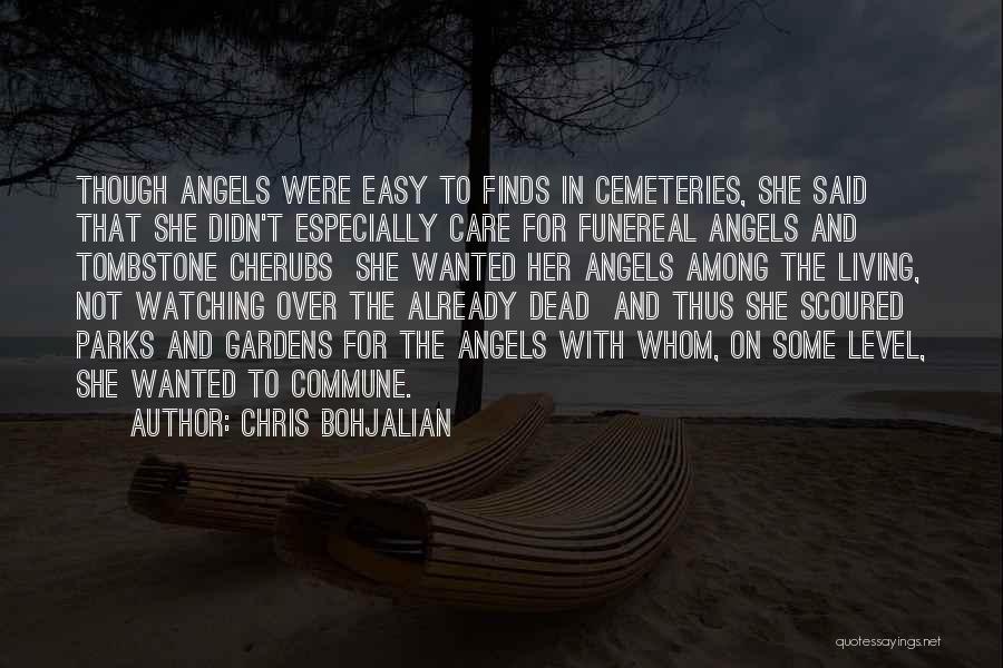 Chris Bohjalian Quotes: Though Angels Were Easy To Finds In Cemeteries, She Said That She Didn't Especially Care For Funereal Angels And Tombstone