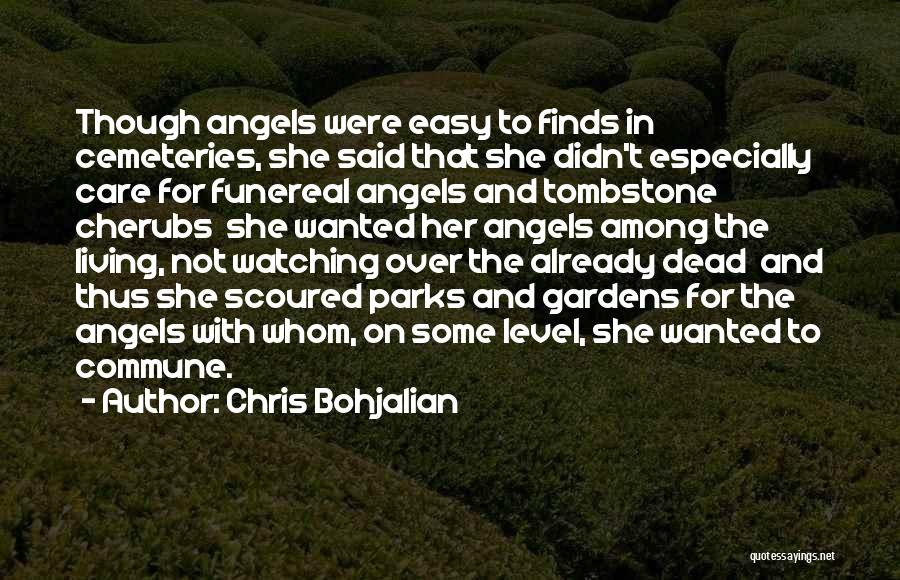 Chris Bohjalian Quotes: Though Angels Were Easy To Finds In Cemeteries, She Said That She Didn't Especially Care For Funereal Angels And Tombstone