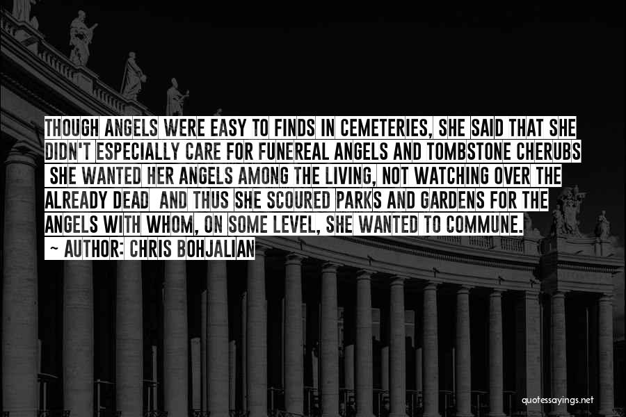 Chris Bohjalian Quotes: Though Angels Were Easy To Finds In Cemeteries, She Said That She Didn't Especially Care For Funereal Angels And Tombstone