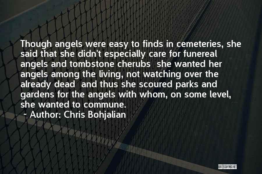 Chris Bohjalian Quotes: Though Angels Were Easy To Finds In Cemeteries, She Said That She Didn't Especially Care For Funereal Angels And Tombstone