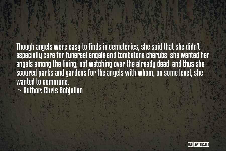 Chris Bohjalian Quotes: Though Angels Were Easy To Finds In Cemeteries, She Said That She Didn't Especially Care For Funereal Angels And Tombstone