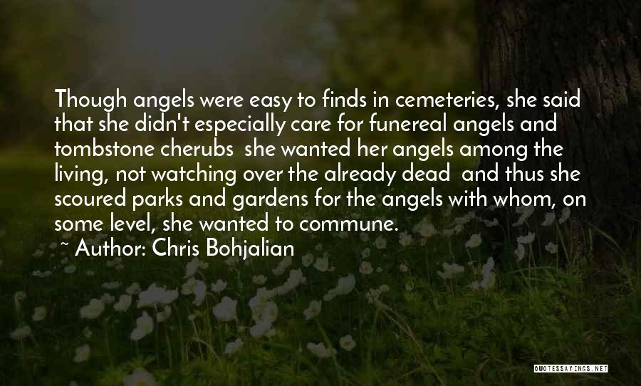 Chris Bohjalian Quotes: Though Angels Were Easy To Finds In Cemeteries, She Said That She Didn't Especially Care For Funereal Angels And Tombstone