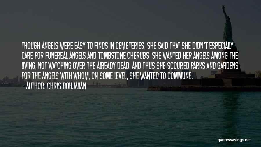 Chris Bohjalian Quotes: Though Angels Were Easy To Finds In Cemeteries, She Said That She Didn't Especially Care For Funereal Angels And Tombstone