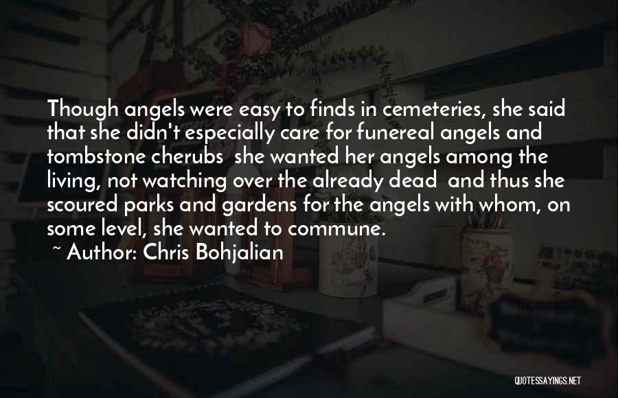 Chris Bohjalian Quotes: Though Angels Were Easy To Finds In Cemeteries, She Said That She Didn't Especially Care For Funereal Angels And Tombstone