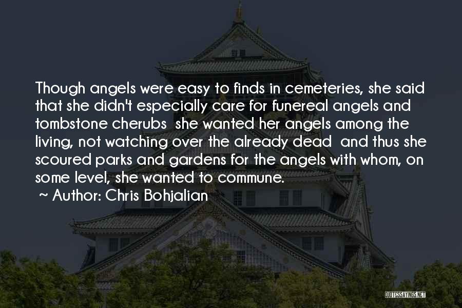 Chris Bohjalian Quotes: Though Angels Were Easy To Finds In Cemeteries, She Said That She Didn't Especially Care For Funereal Angels And Tombstone