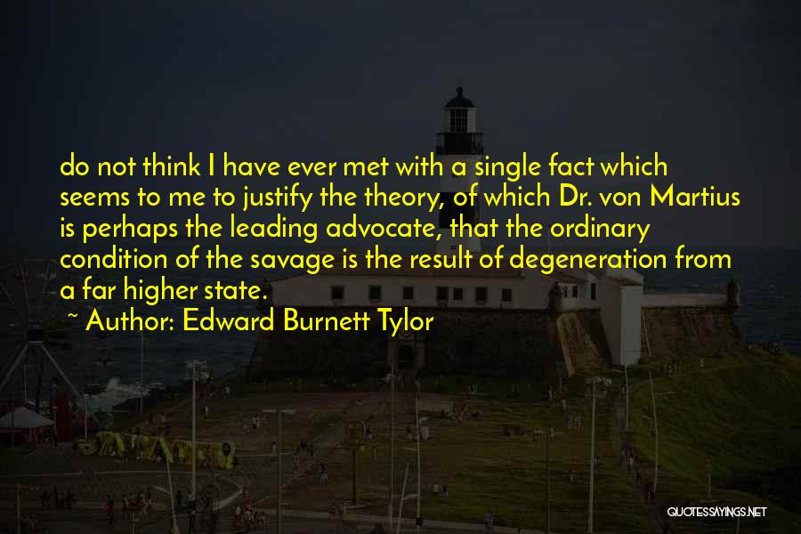 Edward Burnett Tylor Quotes: Do Not Think I Have Ever Met With A Single Fact Which Seems To Me To Justify The Theory, Of