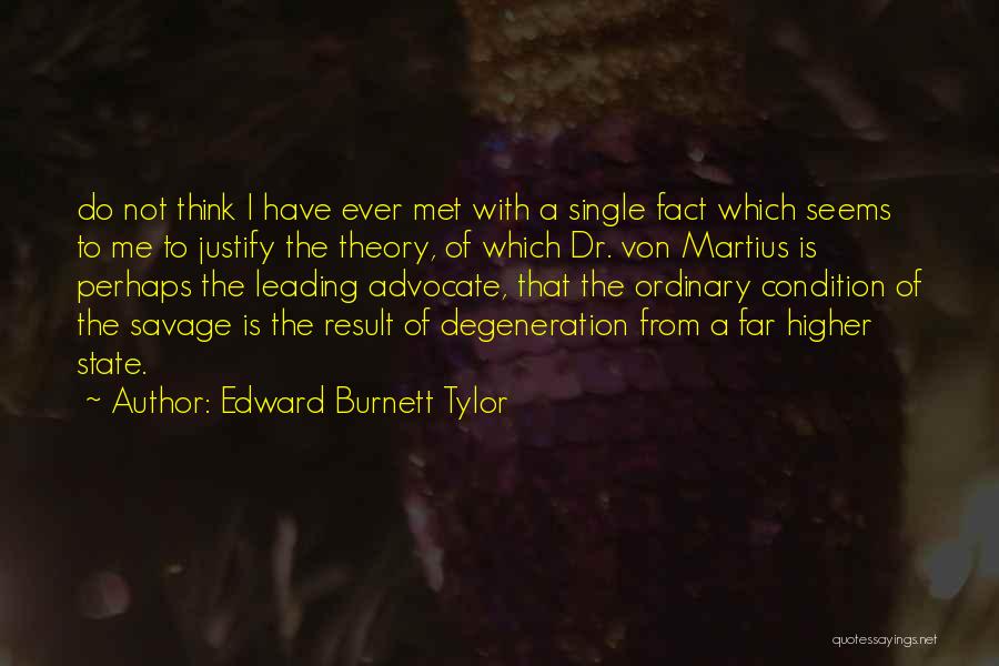 Edward Burnett Tylor Quotes: Do Not Think I Have Ever Met With A Single Fact Which Seems To Me To Justify The Theory, Of