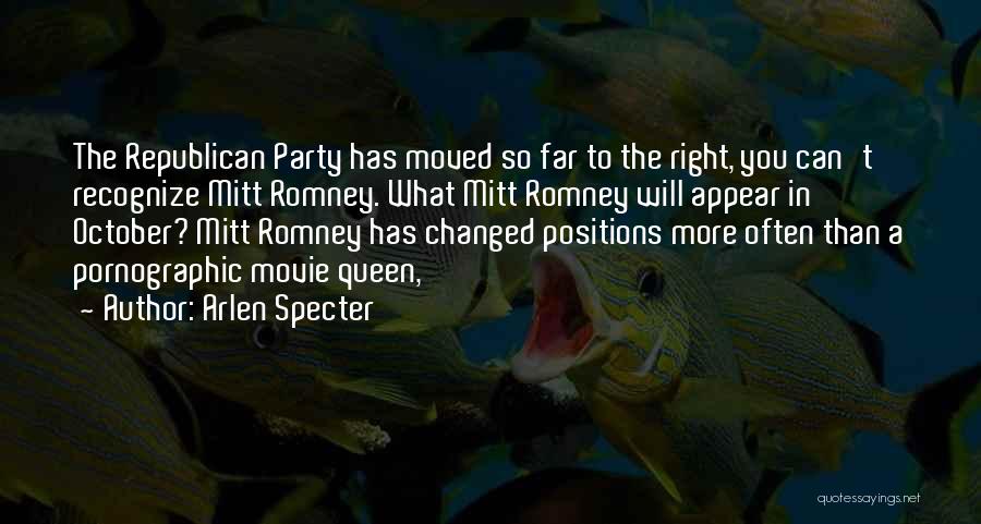 Arlen Specter Quotes: The Republican Party Has Moved So Far To The Right, You Can't Recognize Mitt Romney. What Mitt Romney Will Appear