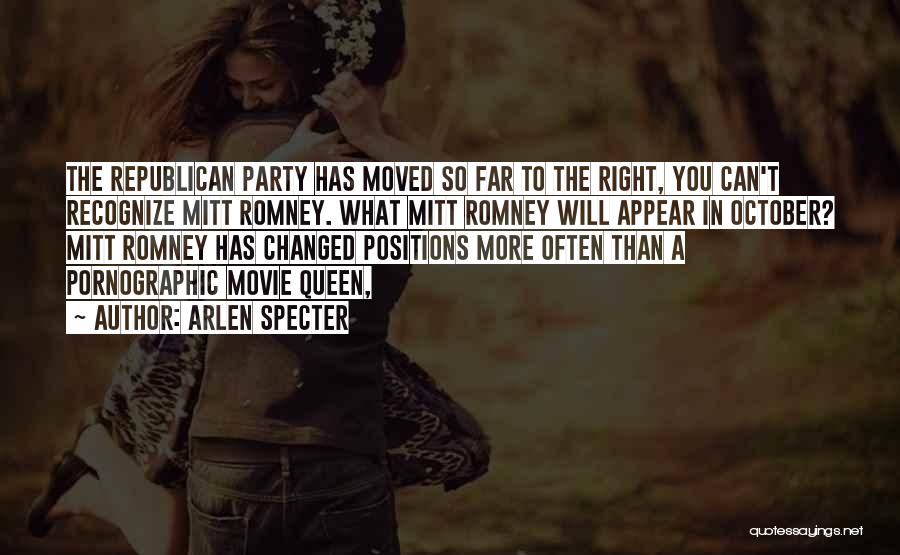 Arlen Specter Quotes: The Republican Party Has Moved So Far To The Right, You Can't Recognize Mitt Romney. What Mitt Romney Will Appear