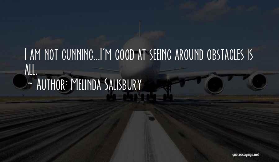 Melinda Salisbury Quotes: I Am Not Cunning...i'm Good At Seeing Around Obstacles Is All.