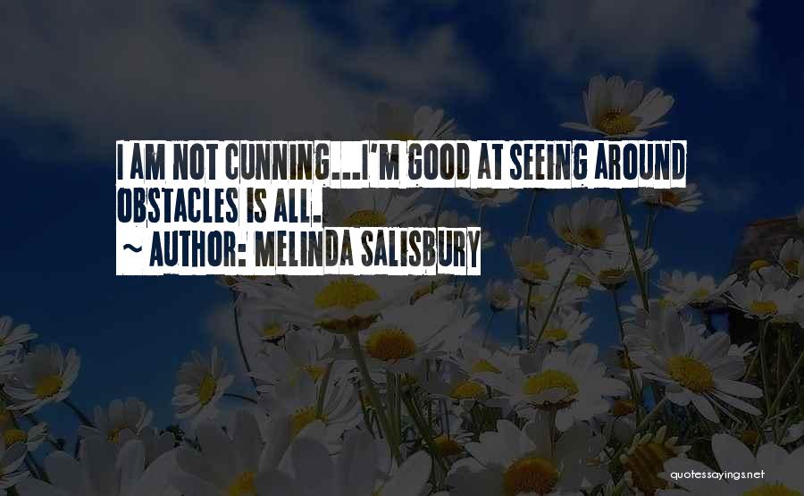 Melinda Salisbury Quotes: I Am Not Cunning...i'm Good At Seeing Around Obstacles Is All.