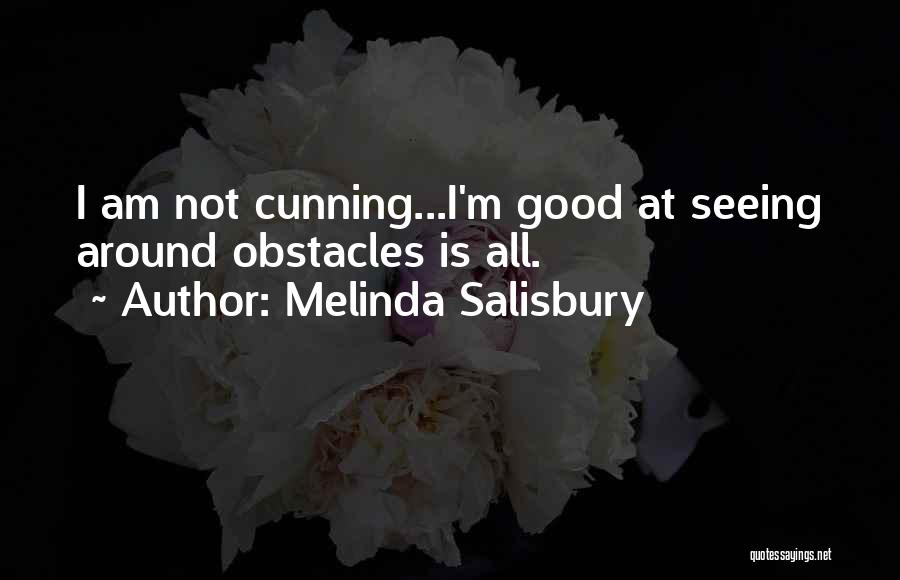 Melinda Salisbury Quotes: I Am Not Cunning...i'm Good At Seeing Around Obstacles Is All.