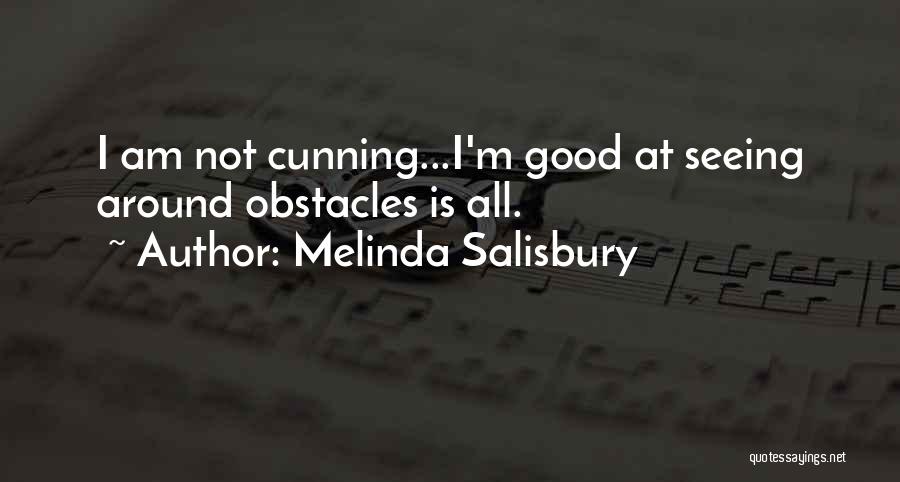 Melinda Salisbury Quotes: I Am Not Cunning...i'm Good At Seeing Around Obstacles Is All.