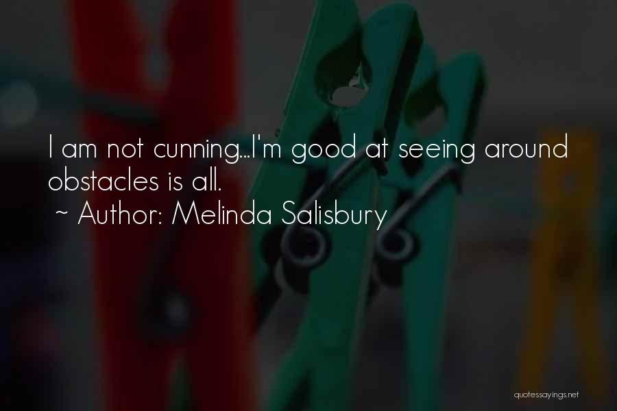 Melinda Salisbury Quotes: I Am Not Cunning...i'm Good At Seeing Around Obstacles Is All.
