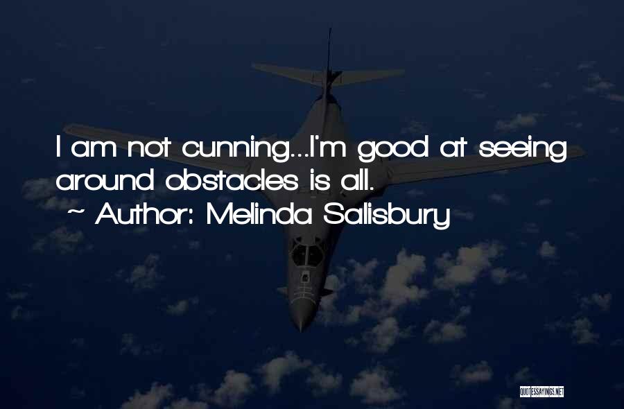 Melinda Salisbury Quotes: I Am Not Cunning...i'm Good At Seeing Around Obstacles Is All.