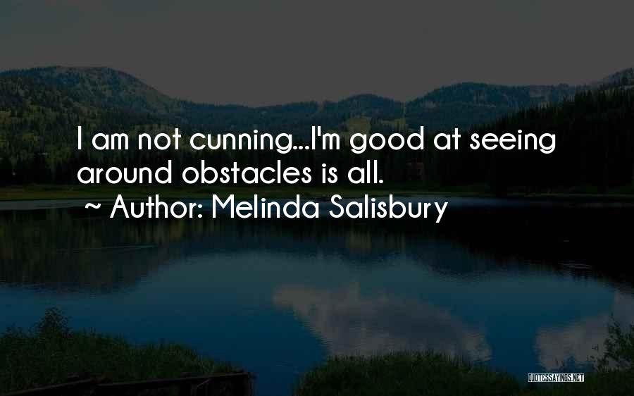 Melinda Salisbury Quotes: I Am Not Cunning...i'm Good At Seeing Around Obstacles Is All.