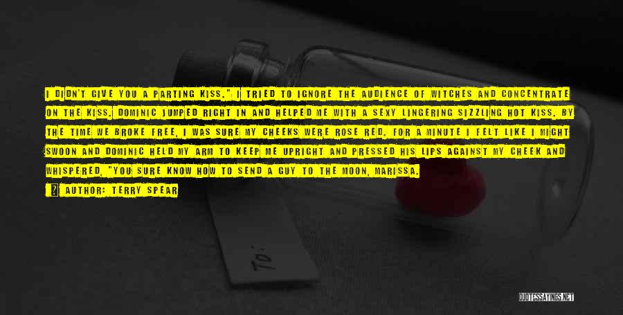 Terry Spear Quotes: I Didn't Give You A Parting Kiss. I Tried To Ignore The Audience Of Witches And Concentrate On The Kiss.