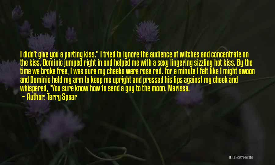 Terry Spear Quotes: I Didn't Give You A Parting Kiss. I Tried To Ignore The Audience Of Witches And Concentrate On The Kiss.