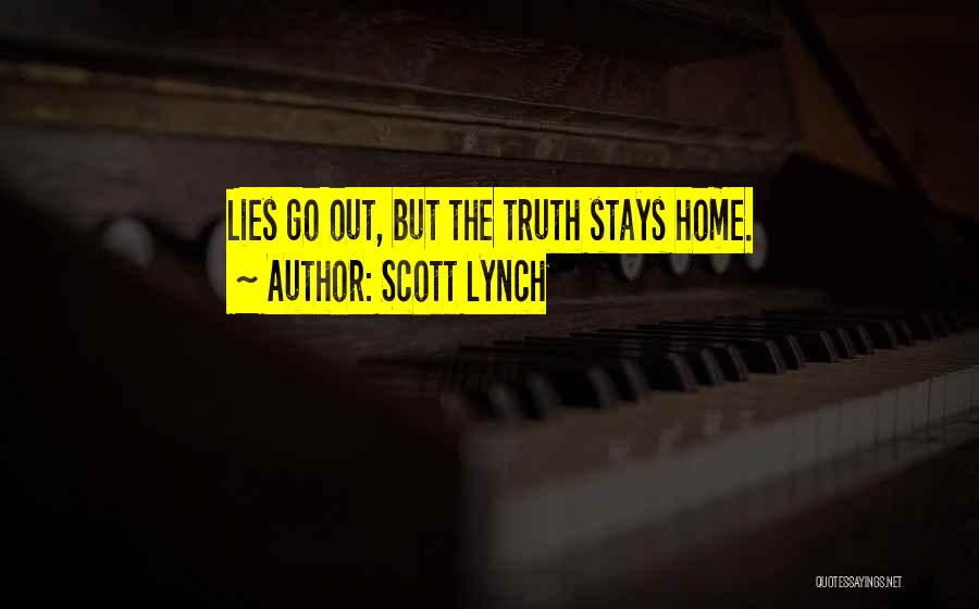 Scott Lynch Quotes: Lies Go Out, But The Truth Stays Home.