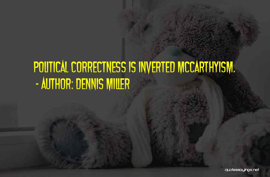 Dennis Miller Quotes: Political Correctness Is Inverted Mccarthyism.