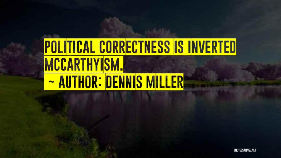 Dennis Miller Quotes: Political Correctness Is Inverted Mccarthyism.