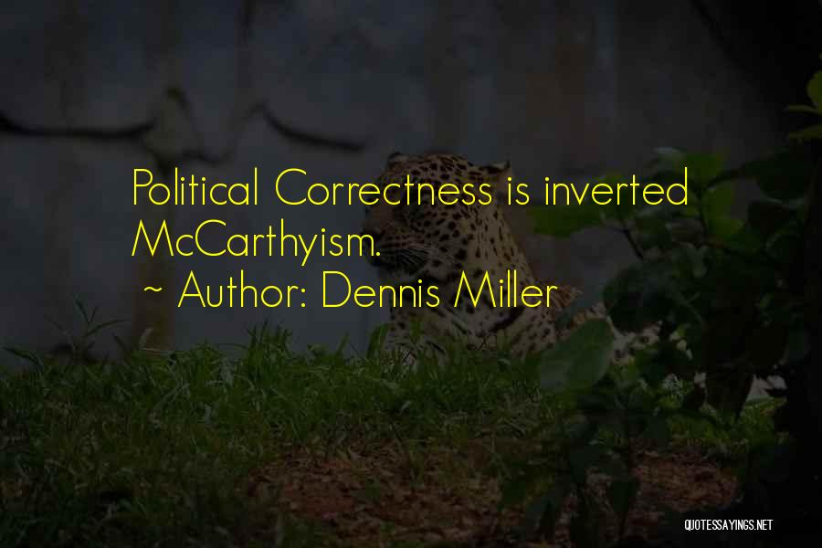 Dennis Miller Quotes: Political Correctness Is Inverted Mccarthyism.