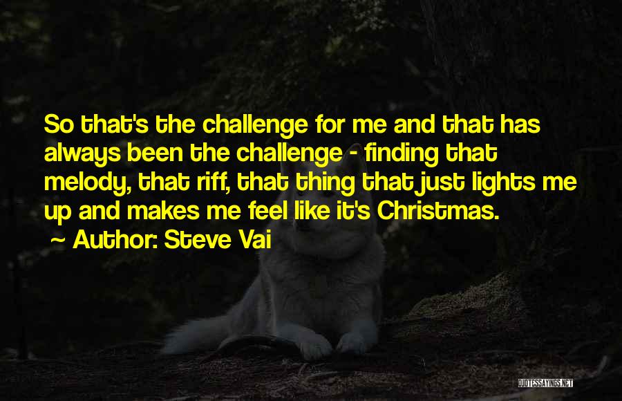 Steve Vai Quotes: So That's The Challenge For Me And That Has Always Been The Challenge - Finding That Melody, That Riff, That