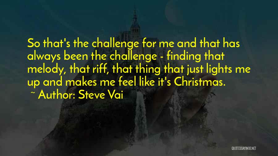Steve Vai Quotes: So That's The Challenge For Me And That Has Always Been The Challenge - Finding That Melody, That Riff, That