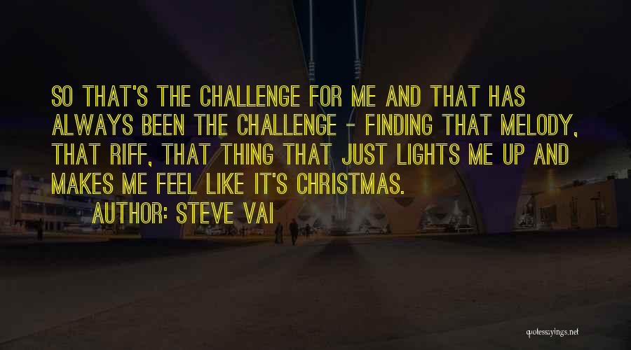 Steve Vai Quotes: So That's The Challenge For Me And That Has Always Been The Challenge - Finding That Melody, That Riff, That