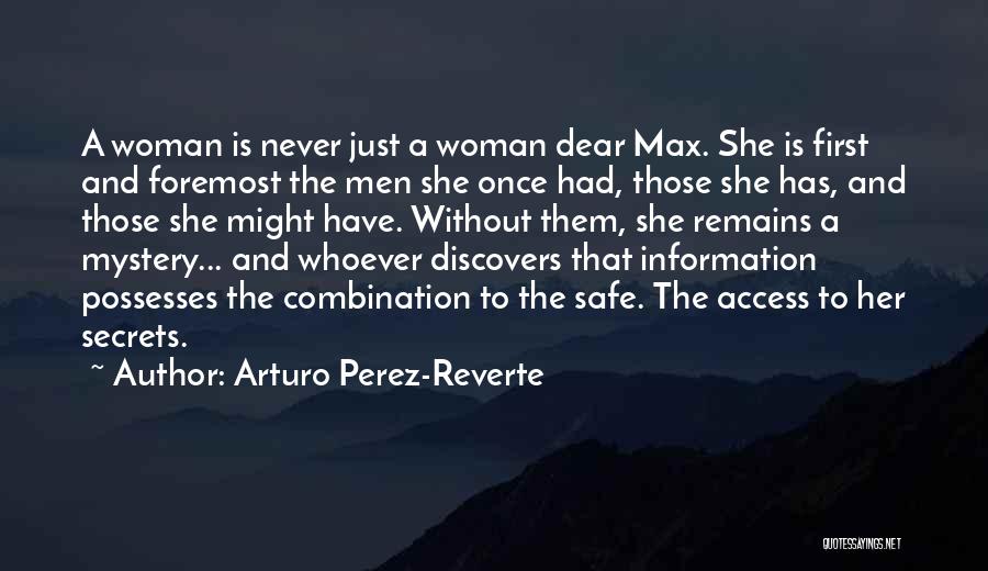 Arturo Perez-Reverte Quotes: A Woman Is Never Just A Woman Dear Max. She Is First And Foremost The Men She Once Had, Those