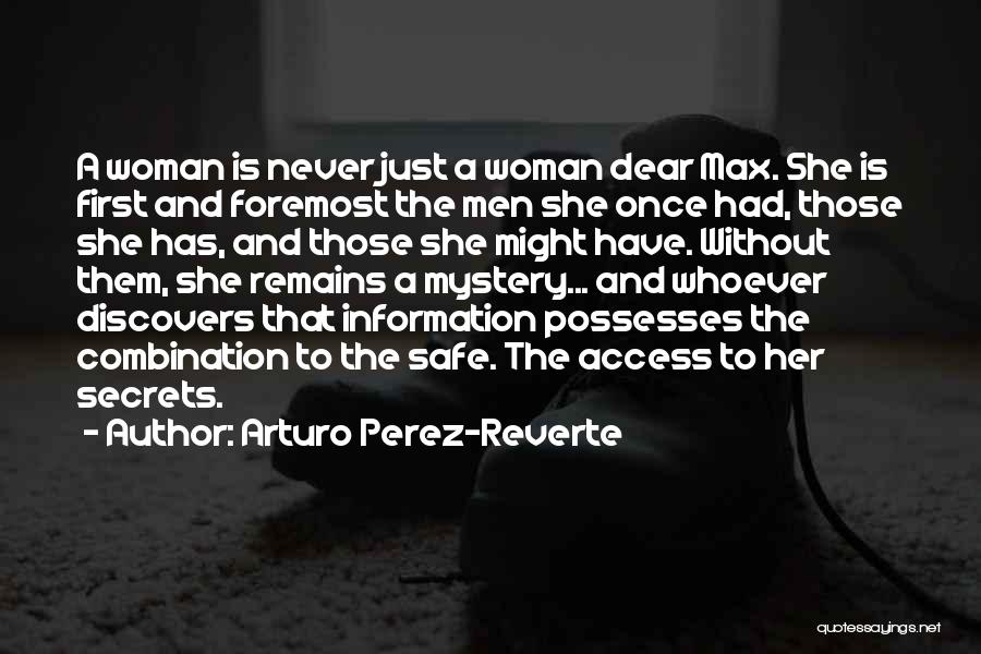 Arturo Perez-Reverte Quotes: A Woman Is Never Just A Woman Dear Max. She Is First And Foremost The Men She Once Had, Those