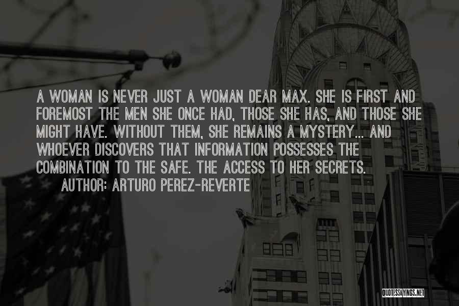 Arturo Perez-Reverte Quotes: A Woman Is Never Just A Woman Dear Max. She Is First And Foremost The Men She Once Had, Those