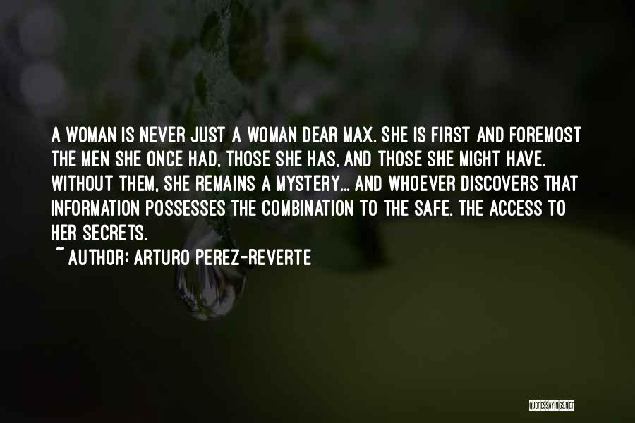 Arturo Perez-Reverte Quotes: A Woman Is Never Just A Woman Dear Max. She Is First And Foremost The Men She Once Had, Those