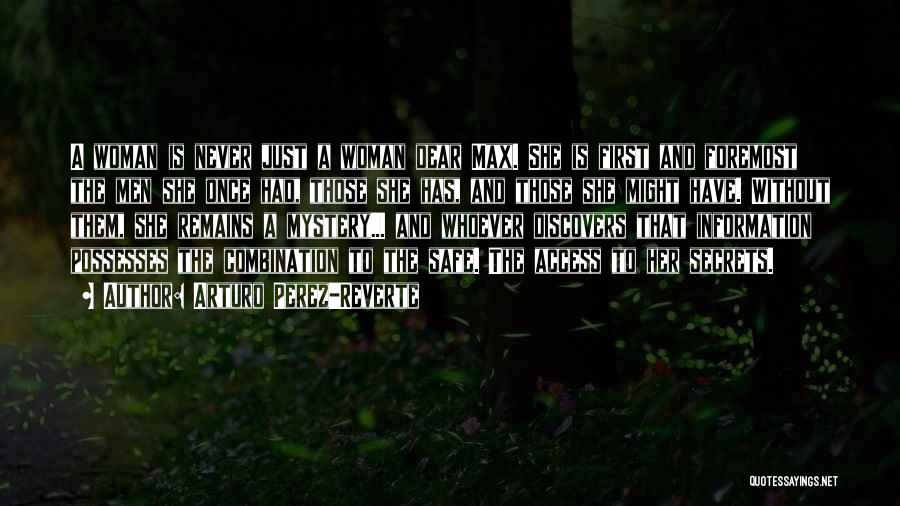 Arturo Perez-Reverte Quotes: A Woman Is Never Just A Woman Dear Max. She Is First And Foremost The Men She Once Had, Those