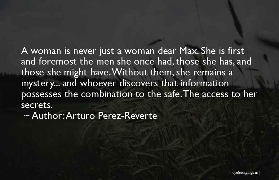 Arturo Perez-Reverte Quotes: A Woman Is Never Just A Woman Dear Max. She Is First And Foremost The Men She Once Had, Those