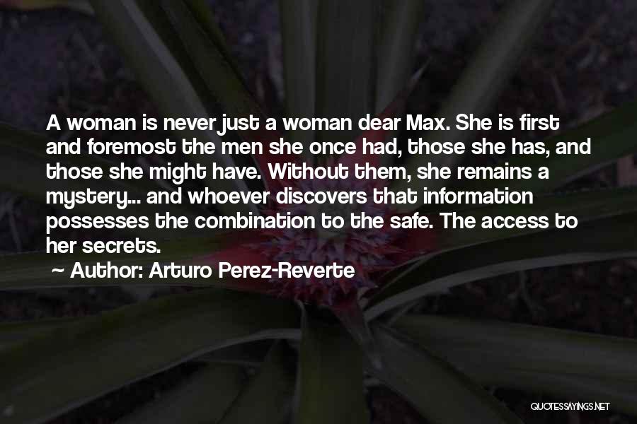 Arturo Perez-Reverte Quotes: A Woman Is Never Just A Woman Dear Max. She Is First And Foremost The Men She Once Had, Those